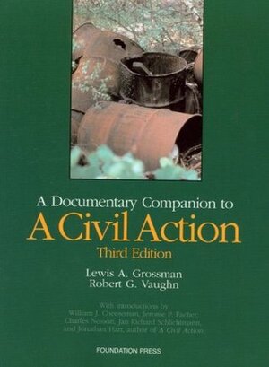 A Documentary Companion to a Civil Action by Lewis A. Grossman, Jonathan Harr, Robert G. Vaughn