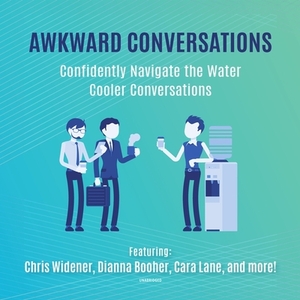 Awkward Conversations: Confidently Navigate the Water Cooler Conversations by Tony Alessandra, Chris Widener, Dianna Booher