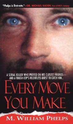 Every Move You Make by M. William Phelps