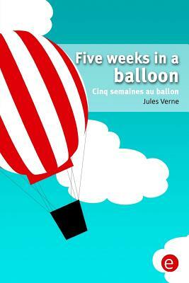 Five weeks in a balloon/Cinq semaines au ballon: Bilingual edition/édition bilingue by Jules Verne