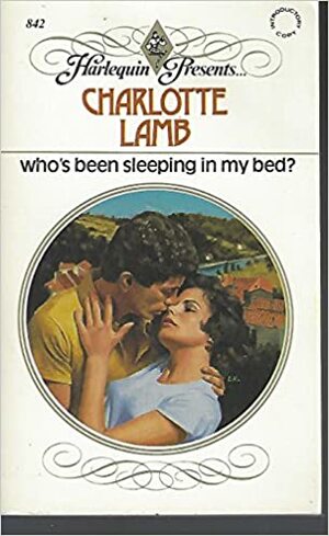 Who's Been Sleeping In My Bed? by Charlotte Lamb