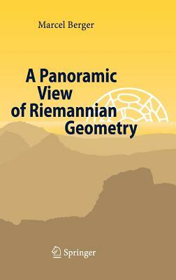 A Panoramic View of Riemannian Geometry by Marcel Berger