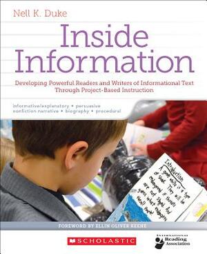 Inside Information: Developing Powerful Readers and Writers of Informational Text Through Project-Based Instruction by Nell Duke