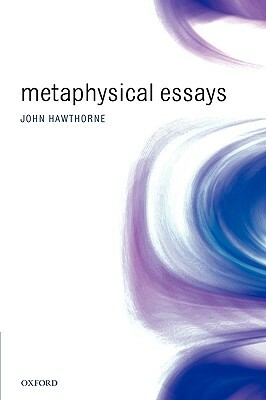 Metaphysical Essays by John Hawthorne