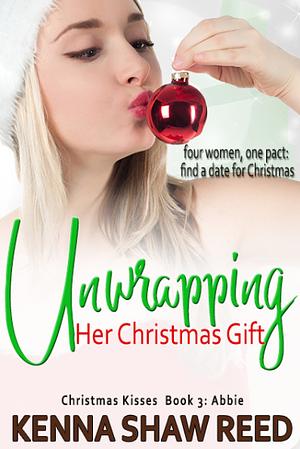 Unwrapping Her Christmas Gift by Kenna Shaw Reed