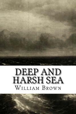 Deep and Harsh Sea by William Brown