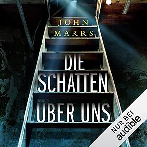 Die Schatten über uns by John Marrs