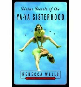 Divine Secrests of the Ya-Ya Sisterhood by Rebecca Wells