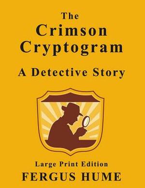 The Crimson Cryptogram - Large Print Edition: A Detective Story by Fergus Hume, Large Print Editions