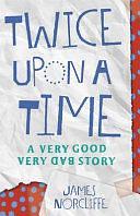 Twice Upon a Time: A Very Good Very Bad Story by James Norcliffe