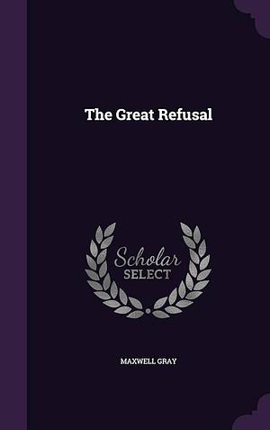 The Great Refusal by Maxwell Gray