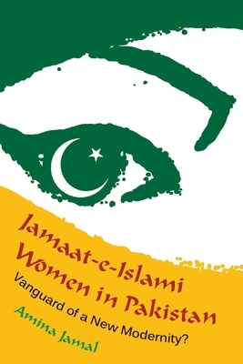 Jamaat-e-Islami Women in Pakistan: Vanguard of a New Modernity? by Amina Jamal