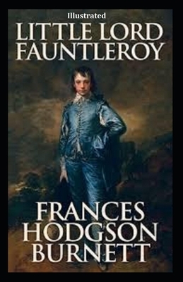 Little Lord Fauntleroy Illustrated by Frances Hodgson Burnett