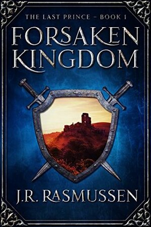 Forsaken Kingdom by J.R. Rasmussen