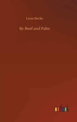 By Reef and Palm by Louis Becke