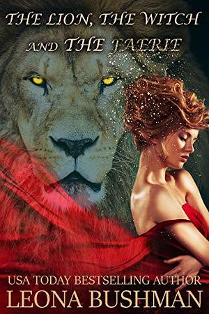 The Lion, the Witch, and the Faerie by Leona Bushman