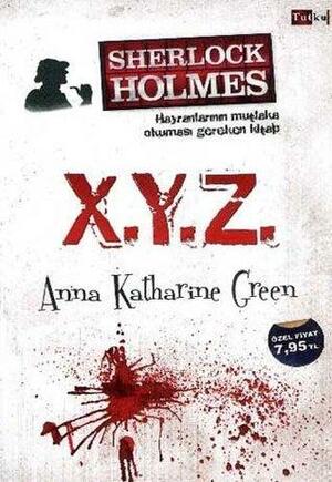 X. Y. Z - Sherlock Holmes by Anna Katharine Green