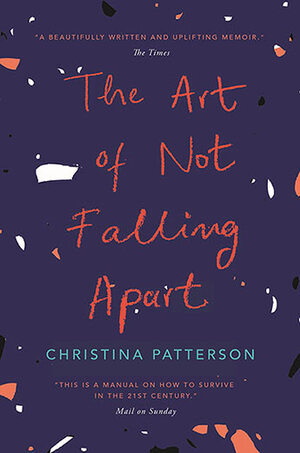 The Art of Not Falling Apart by Christina Patterson