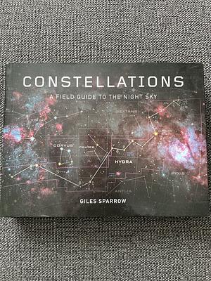 Constellations: A Field Guide To The Night Sky by Giles Sparrow