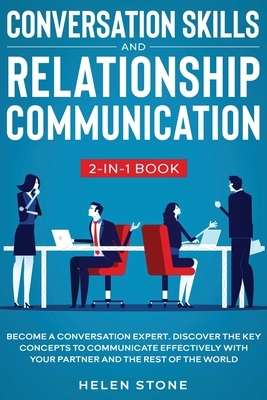Conversation Skills and Relationship Communication 2-in-1 Book: Become a Conversation Expert. Discover The Key Concepts to Communicate Effectively wit by Helen Stone