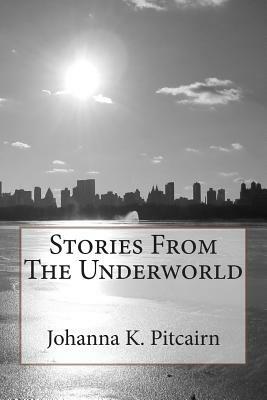 Stories From The Underworld by Johanna K. Pitcairn