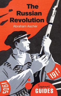 The Russian Revolution: A Beginner's Guide by Abraham Ascher