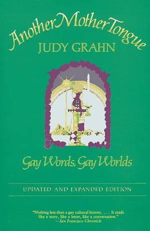Another Mother Tongue: Gay Words, Gay Worlds by Judy Grahn