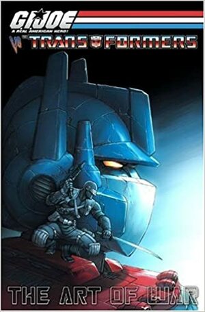 G.I. Joe Vs. The Transformers, Volume 3: The Art Of War by Tim Seeley