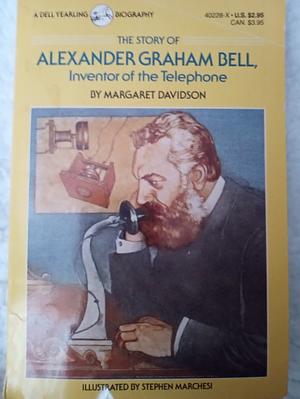 The Story of Alexander Graham Bell: Inventor of the Telephone by Margaret Davidson