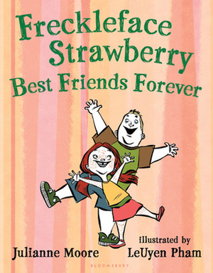 Freckleface Strawberry: Best Friends Forever: Best Friends Forever by Julianne Moore, LeUyen Pham