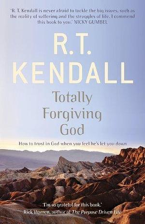 Totally Forgiving God by R.T. Kendall, R.T. Kendall