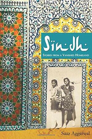 Sindh: Stories from a Vanished Homeland by Saaz Aggarwal