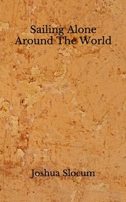 Sailing Alone Around The World: (Aberdeen Classics Collection) by Joshua Slocum