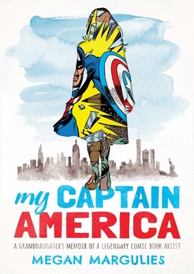 My Captain America: A Granddaughter's Memoir of a Legendary Comic Book Artist by Megan Margulies