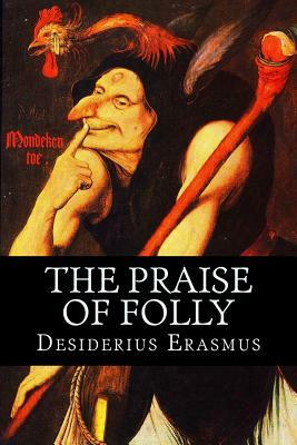 The Praise of Folly by Desiderius Erasmus