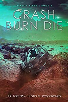 Crash. Burn. Die. by J.Z. Foster, Justin M. Woodward