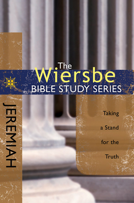 Jeremiah: Taking a Stand for the Truth by Warren W. Wiersbe