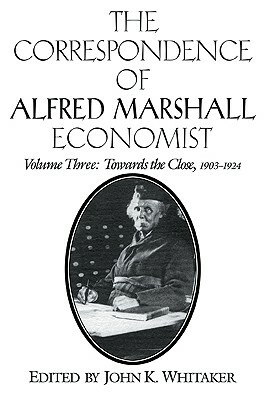 The Correspondence of Alfred Marshall, Economist by Alfred Marshall