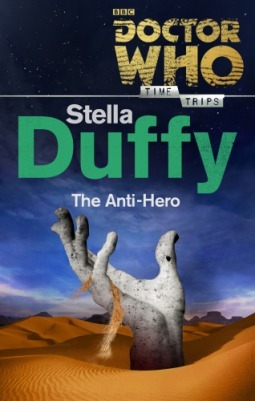 Doctor Who: The Anti-Hero by Stella Duffy