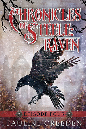 Chronicles of Steele: Raven: Episode Four by Pauline Creeden