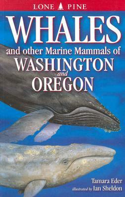 Whales and Other Marine Mammals of Washington and Oregon by Tamara Eder, Ian Sheldon