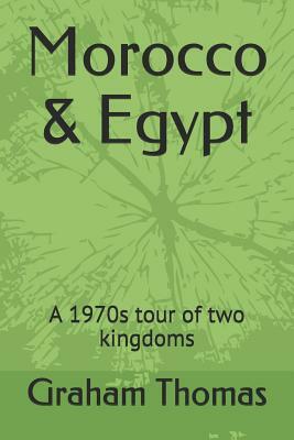 Morocco & Egypt: A 1970s Tour of Two Kingdoms by Graham Thomas