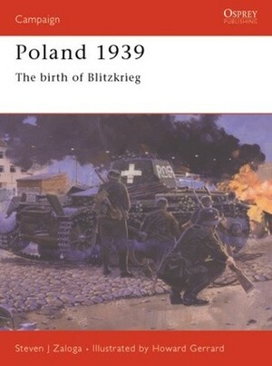 Poland 1939: The birth of Blitzkrieg by Howard Gerrard, Steven J. Zaloga, Ramiro Bujeiro