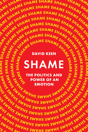 Shame: The Politics and Power of an Emotion by David Keen