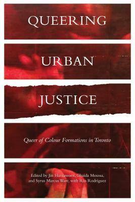 Queering Urban Justice: Queer of Colour Formations in Toronto by 
