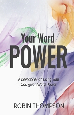 Your Word Power: Using Your God-GIven Word Power by Robin Thompson