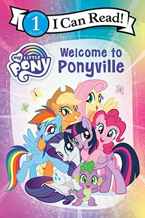 My Little Pony: Welcome to Ponyville (I Can Read Level 1) by Hasbro