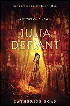 Julia Defiant (Witch's Child #2)` by Catherine Egan