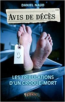 Avis de décès: les tribulations d'un croque-mort by Daniel Naud