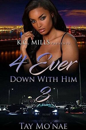 4 Ever Down With Him 3 by Tay Mo'Nae